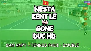 Nesta - Kent Le 🆚 Gone - Duc Hd 🎾 San Vnpt - Tennis Phui - Double