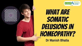 What are somatic delusions in homeopathy? | Dr Manish Bhatia