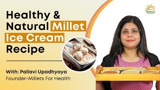 Healthy & Natural Millet Ice Cream Recipe | Easy and Tasty | No Ice Cream Maker