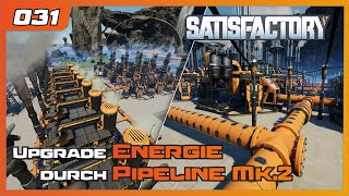 Satisfactory | 031 | Upgrade Energie durch Pipeline Mk.2 | Gameplay | German deutsch