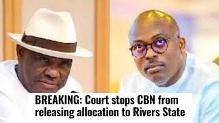 WIKE, COURT STOP CBN FROM RELEASING ALLOCATION TO FUBARA, RIVERS STATE