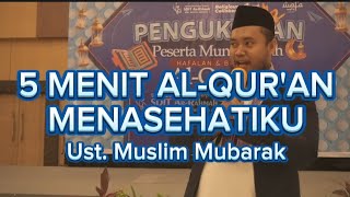 5 MENIT AL-QUR'AN MENASEHATIKU | UST. MUSLIM MUBARAK | PENGUKUHAN 2023