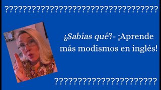 ¿Sabías qué?  ¡Aprende más modismos en inglés!