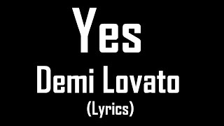 Yes - Demi Lovato (Lyrics)