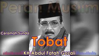 Ceramah Sunda Legendaris KH Abdul Fatah Gozali  - Tobat