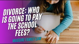 Family Law: How will private school fees be paid if I divorce?