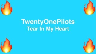 TwentyOnePilots - Tear In My Heart