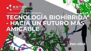 Tecnología biohíbrida - hacia un futuro más amigable