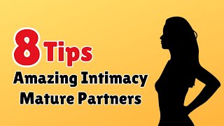 8 Tips for Amazing Intimacy with Mature Partners | Info Loom