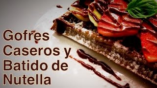 Gofres Caseros y Batido de Nutella