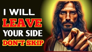 🛑 I WILL LEAVE YOUR SIDE DON'T SKIP THIS VIDEO MY CHILD ‼️ GOD HELPS | GOD MESSAGE TODAY #god #jesus