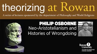 Philip Osborne on: Neo-Aristotelianism and Histories of Wrongdoing - Rowan University