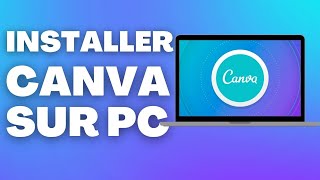 Comment installer Canva sur votre PC : Un guide pratique pour tous les niveaux de compétence