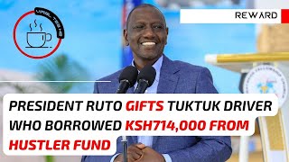 Ruto Gifts TukTuk Driver Who Borrowed Ksh714,000 From Hustler Fund