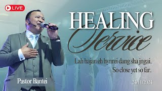 Lah hajan eh hynrei dang sha jngai | HEALING SERVICE | PASTOR BANTEI | 24 NOVEMBER, 2024