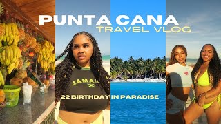 22 IN PARADISE | PUNTA CANA VLOG