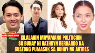 Kilalanin Mayamang Politician sa Buhay ni Kathryn Bernardo Na Gustong Pumasok sa Buhay ng Aktres