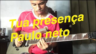 Paulo Neto Tua presença- Guitarra