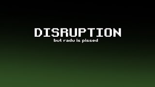 Disruption But Radu is PISSED