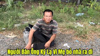 Xót Xa Người Đàn Ông Kỳ Lạ Vì Mẹ Phải Làm Điều Này