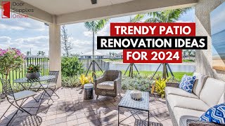 TRENDY PATIO RENOVATION IDEAS FOR 2024