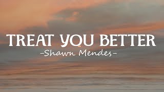 Shawn Mendes - Treat You Better (Lyrics)