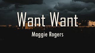 Maggie Rogers - Want Want (Lyrics) | fantastic lyrics