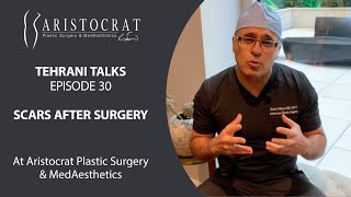 Tehrani Talks 30: Scars After Surgery