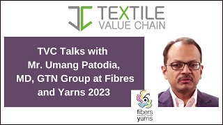 TVC Talks with Mr. Umang Patodia, MD, GTN Group at Fibres and Yarns 2023