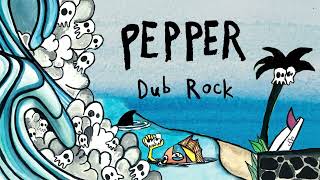 Pepper "Dub Rock" [OFFICIAL AUDIO]