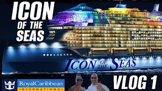 ICON OF THE SEAS | Vlog 1 | Royal Caribbean