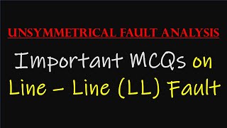 Lecture-5 Important MCQS (Solved) based on Line to Line (L-L) Fault || Unsymmetrical Fault Analysis