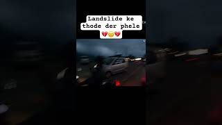 Landslide ke thode der phele 💔😐💔//#viral #vlogging #shorts #trending #landslide #aryasaiki