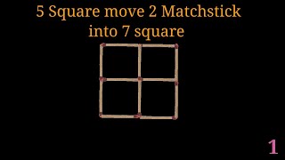 5 Square move 2 matchstick into 7 square !