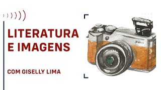 LITERATURA E IMAGENS, COM GISELLY LIMA