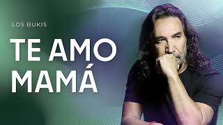 LOS BUKIS - Te AMO MAMÁ | LYRIC VIDEO