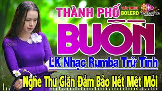 Thành Phố Buồn,Rừng Lá Thấp ➤ LK Rumba Trữ Tình Hải Ngoại HAY NHẤT HIỆN NAY. Nghe Thư Giãn Dễ Nghiện