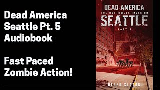 42 Dead America - Seattle Pt 5 (Complete Horror Zombie Audiobook) Book 42 of 47 in Dead America