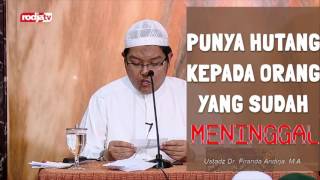 Punya Hutang Kepada Orang yang Sudah Meninggal - Ustadz Dr.Firanda Andirja, M.A