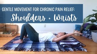 Gentle movement for chronic pain relief: Shoulders and wrists