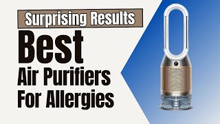 Top 5 Air Purifiers for Allergy Relief | Do Air Purifiers Work for Allergies?