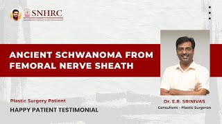 Ancient schwanoma fromfemoral nerve sheath | PLASTIC SURGERY | HAPPY PATIENT TESTIMONIAL | Snhrc