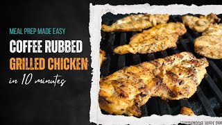 Meal Prep Made Easy | Coffee Rub Grilled Chicken the Whole Family Will Love