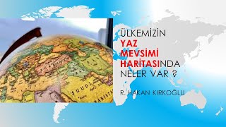 Ülkemizin yaz mevsimi haritasında neler var ? - R. Hakan Kırkoğlu