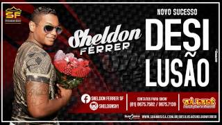 SHELDON FERRER - DESILUSÃO - SUCESSO 2015