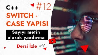 Switch - Case Yapısı (Sayıyı Metne Çevirme) | Temel C++ Ders 12