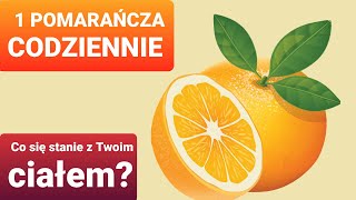 Jedz 1 pomarańczę dziennie i zobacz, co się stanie z twoim zdrowiem i ciałem