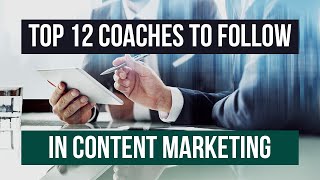 Top 13 Coaches To Follow In Content Marketing (2021)