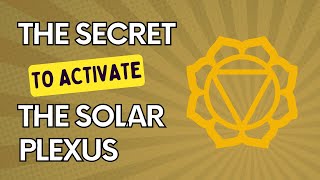 How to Activate the Solar Plexus Chakra