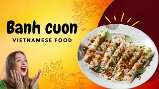 Discovering Bánh Cuốn - A Traditional Vietnamese Delicacy | Vietpower Travel